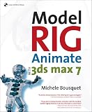 Bousquet, Michele: Model, Rig, Animate with 3ds Max 7 Bousquet, Michele: Model, Rig, Animate with 3ds Max 7