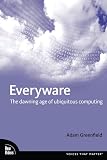 Greenfield, Adam: Everyware: The Dawning Age of Ubiquitous Computing