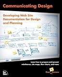 Brown, Daniel E.: Communicating Design: Developing Web Site Documentation for Design And Planning Brown, Daniel E.: Communicating Design: Developing Web Site Documentation for Design And Planning