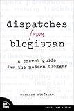 Dispatches from Blogistan: A Travel Guide for the Modern Blogger (0321395557) by Stefanac, Suzanne Stefanac, Suzanne: Dispatches from Blogistan: A Travel Guide for the Modern Blogger