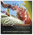Beyond Digital Photography: Transforming Photos into Fine Art with Photoshop and Painter