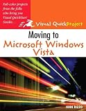 Rizzo, John: Moving to Microsoft Windows Vista: Visual Quickproject Guide Rizzo, John: Moving to Microsoft Windows Vista: Visual Quickproject Guide