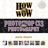 Willmore, Ben: How to Wow: Photoshop Cs3 for Photography Willmore, Ben: How to Wow: Photoshop Cs3 for Photography