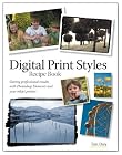 Digital Print Styles Recipe Book: Getting professional results with Photoshop Elements and your inkjet printer
