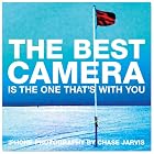The Best Camera Is The One That's With You: iPhone Photography by Chase Jarvis