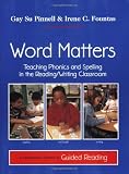 Fountas, Irene C.: Word Matters: Teaching Phonics and Spelling in the Reading/Writing Classroom Fountas, Irene C.: Word Matters: Teaching Phonics and Spelling in the Reading/Writing Classroom