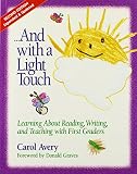 Avery, Carol: And With a Light Touch: Learning About Reading, Writing, and Teaching With First Graders