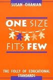 Ohanian, Susan: One Size Fits Few: The Folly of Educational Standards