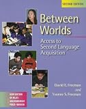 Freeman, Yvonne S.: Between Worlds: Access to Second Language Acquisition