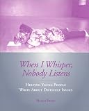 Frost, Helen: When I Whisper, Nobody Listens: Helping Young People Write About Difficult Issues Frost, Helen: When I Whisper, Nobody Listens: Helping Young People Write About Difficult Issues