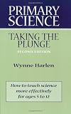 Harlen, Wynne: Primary Science: Taking the Plunge Harlen, Wynne: Primary Science: Taking the Plunge