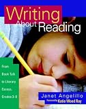 Angelillo, Janet: Writing About Reading: From Book Talk to Literary Essays, Grades 3-8 Angelillo, Janet: Writing About Reading: From Book Talk to Literary Essays, Grades 3-8