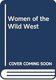 Brown, Dee: Women of the Wild West Brown, Dee: Women of the Wild West