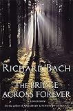 Bach, Richard: The Bridge Across Forever : A True Love Story Bach, Richard: The Bridge Across Forever : A True Love Story