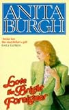 Burgh, Anita: Love the Bright Foreigner Burgh, Anita: Love the Bright Foreigner