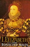 Miles, Rosalind: I, Elizabeth Miles, Rosalind: I, Elizabeth