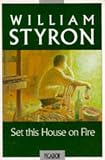 Styron, William: Set This House on Fire Styron, William: Set This House on Fire