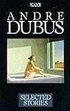 Dubus, Andre: Selected Stories Dubus, Andre: Selected Stories