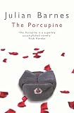 Barnes, Julian: Porcupine Barnes, Julian: Porcupine