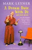 Leyner, Mark: A Dream Date with Di and Other Pieces Leyner, Mark: A Dream Date with Di and Other Pieces