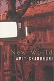 Chaudhuri, Amit: A New World : A Novel