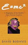 Bodanis, David: E=mc2 : A Biography of the World's Most Famous Equation Bodanis, David: E=mc2 : A Biography of the World's Most Famous Equation