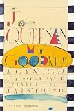 Queenan, Joe: My Goodness : A Cynic's Short-Lived Search for Sainthood