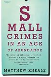 Kneale, Matthew: Small Crimes in an Age of Abundance Kneale, Matthew: Small Crimes in an Age of Abundance
