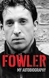 Fowler, Robbie: Fowler: My Autobiography Fowler, Robbie: Fowler: My Autobiography