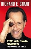Grant, Richard E.: The Wah-Wah Diaries: The Making of a Film Grant, Richard E.: The Wah-Wah Diaries: The Making of a Film