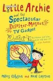 Gibson, Miles: Little Archie and the Spectacular Disaster-Magnet TV Gadget Gibson, Miles: Little Archie and the Spectacular Disaster-Magnet TV Gadget