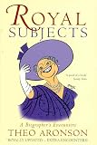 Aronson, Theo: Royal Subjects: A Biographer's Encounters Aronson, Theo: Royal Subjects: A Biographer's Encounters