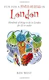 West, Ben: Fun for a Fiver or Less in London: Hundreds of Things to Do in London for 5 or Under West, Ben: Fun for a Fiver or Less in London: Hundreds of Things to Do in London for 5 or Under