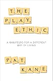 Kane, Pat: The Play Ethic: A Manifesto for a Different Way of Living Kane, Pat: The Play Ethic: A Manifesto for a Different Way of Living
