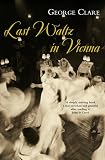Clare, George: Last Waltz in Vienna