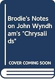 Gooden, Philip: Brodie's Notes on John Wyndham's 'The Chrysalids' Gooden, Philip: Brodie's Notes on John Wyndham's 'The Chrysalids'