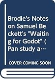 Currie, W.T.: Brodie's Notes on Samuel Beckett's Waiting for Godot Currie, W.T.: Brodie's Notes on Samuel Beckett's Waiting for Godot