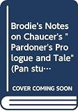 Gooden, Philip: Brodie's Notes on Chaucer's the Pardoner's Prologue and Tale Gooden, Philip: Brodie's Notes on Chaucer's the Pardoner's Prologue and Tale