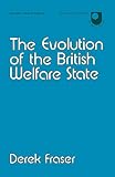 Fraser, Derek: The Evolution of the British Welfare State: A History of Social Policy Since the Industrial Revolution Fraser, Derek: The Evolution of the British Welfare State: A History of Social Policy Since the Industrial Revolution