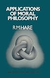 Hare, R. M.: Applications of Moral Philosophy