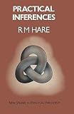 Hare, R. M.: Practical Inferences