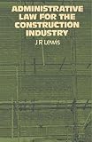 Lewis, J. R.: Administrative Law for the Construction Industry