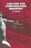 Lewis, J. R.: Law for the Construction Industry