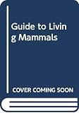 Wallwork, John Anthony: Guide to Living Mammals Wallwork, John Anthony: Guide to Living Mammals