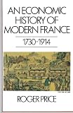 Price, Roger: An Economic History of Modern France, 1730-1914