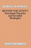 Frankel, B.: Beyond the State?: A Reappraisal of Dominant Theories and Socialist Strategies Frankel, B.: Beyond the State?: A Reappraisal of Dominant Theories and Socialist Strategies