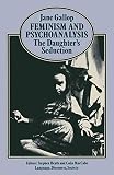 Gallop, Jane: Feminism and Psychoanalysis: The Daughter's Seduction