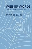 Bodanis, David: Web of Words: The Ideas behind Politics Bodanis, David: Web of Words: The Ideas behind Politics