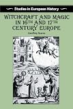 Scarre, Geoffrey: Witchcraft and Magic in Sixteenth-And Seventeenth-Century Europe