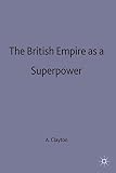 Clayton, Anthony: The British Empire As a Superpower, 1919-39